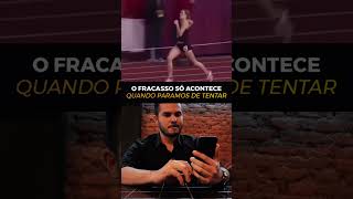 O fracasso só acontece quando paramos de tentar.