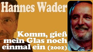 HANNES WADER singt REINHARD MEY: Komm, gieß mein Glas noch einmal ein (2002)