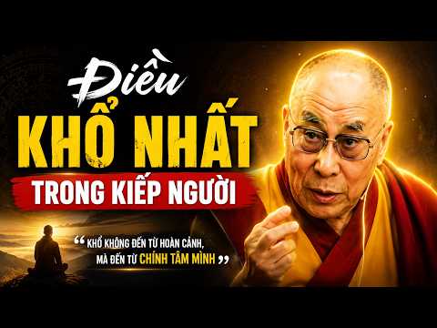 Điều Khổ Nhất Trong Kiếp Người Không Nằm Ở Số Phận - Nghe Một Lần Mà Ngộ Ra Cả Đời | Đức Dalai Lama