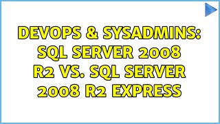 DevOps & SysAdmins: SQL Server 2008 R2 vs. SQL Server 2008 R2 Express (5 Solutions!!)