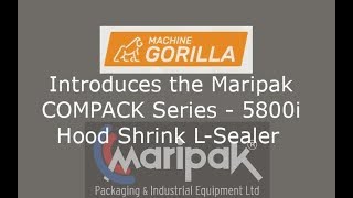 Machine Gorilla - Maripak - Compack Series - All In One - Hood L-Sealer System - Model 5800I