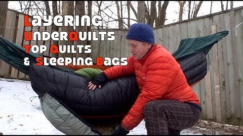 Layering Underquilts, Top Quilts and Sleeping Bags for Deep Winter Camping
