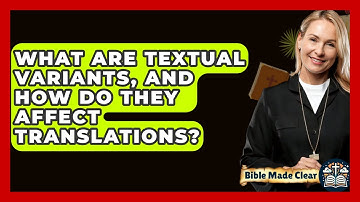 What Are Textual Variants, And How Do They Affect Translations? - BibleMadeClear.com