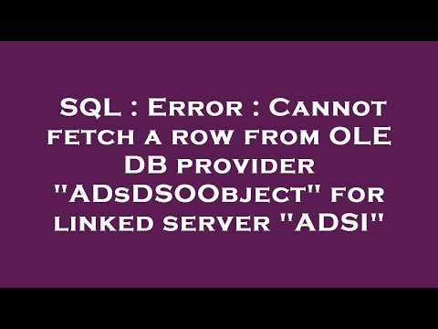 SQL : Error : Cannot fetch a row from OLE DB provider "ADsDSOObject" for linked server "ADSI"
