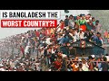 Bangladesh is the worst country in the world!