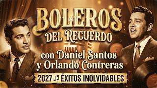 Boleros Del Recuerdo con Daniel Santos y Orlando Contreras 2027 🎶 Éxitos Inolvidables