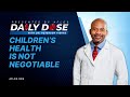 Daily Dose: 'Children's Health is Not Negotiable' with Dr. Peterson Pierre
