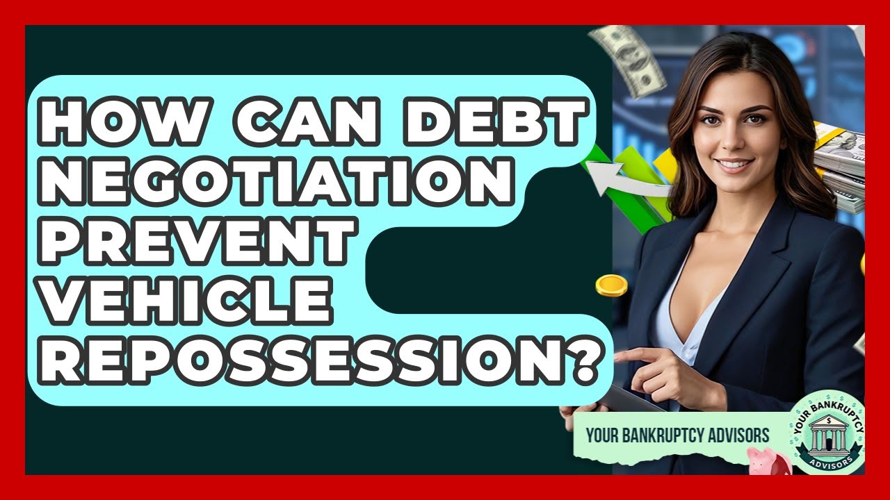 How Can Debt Negotiation Prevent Vehicle Repossession? - Your Bankruptcy Advisors