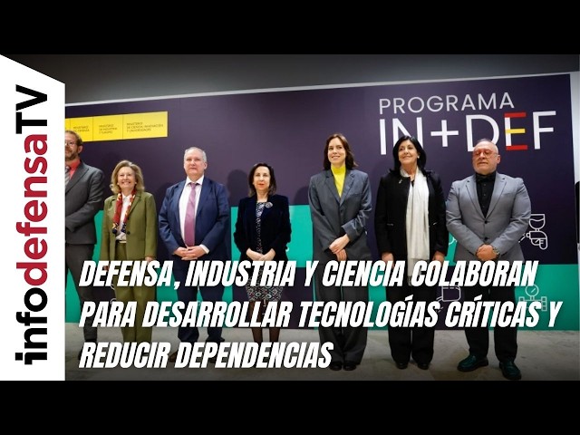 Defensa, Industria y Ciencia colaboran para desarrollar tecnologías críticas y reducir dependencias