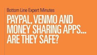 PayPal, Venmo and Money Sharing Apps – Are They Safe