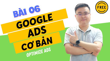 #6 Tối Ưu Quảng Cáo Google Ads | Google Ads Bài 06