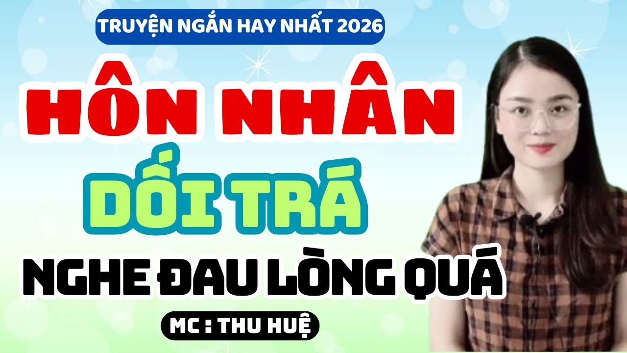 Truyện Ngắn 2026 Hôn Nhân Dối Trá Nghe Đau Lòng Quá | MC Thu Huệ Kể Chuyện Đêm Khuya