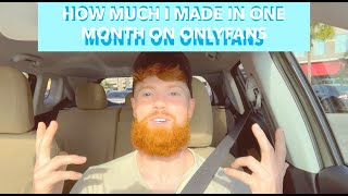 HOW MUCH MONEY I MADE IN ONE MONTH ON ONLYFANS AS A GUY