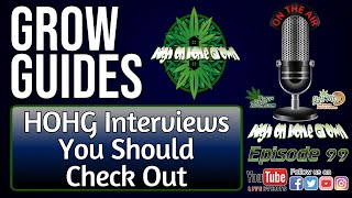 High on Home Grown Interviews You Should Listen to | Cannabis grow Guides, Episode 99!