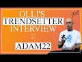 OLLI'S TRENDSETTER INTERVIEW :: ADAM22
