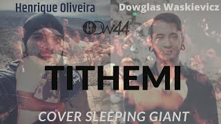 Tithemi (Cover Sleeping Giant) - Dowglas Waskievicz feat. Henrique Oliveira
