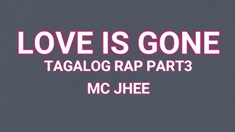 LOVE IS GONE Tagalog Rap Part3 By Mc Jhee (With Lyrics)