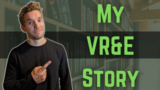 My VR&E Story