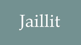 How To Pronounce Jaillit Correctly In French