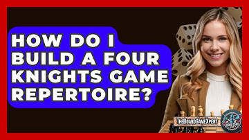 How Do I Build A Four Knights Game Repertoire? - The Board Game Xpert