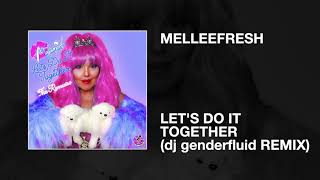 Melleefresh / Let's Do It Together (dj genderfluid Remix)