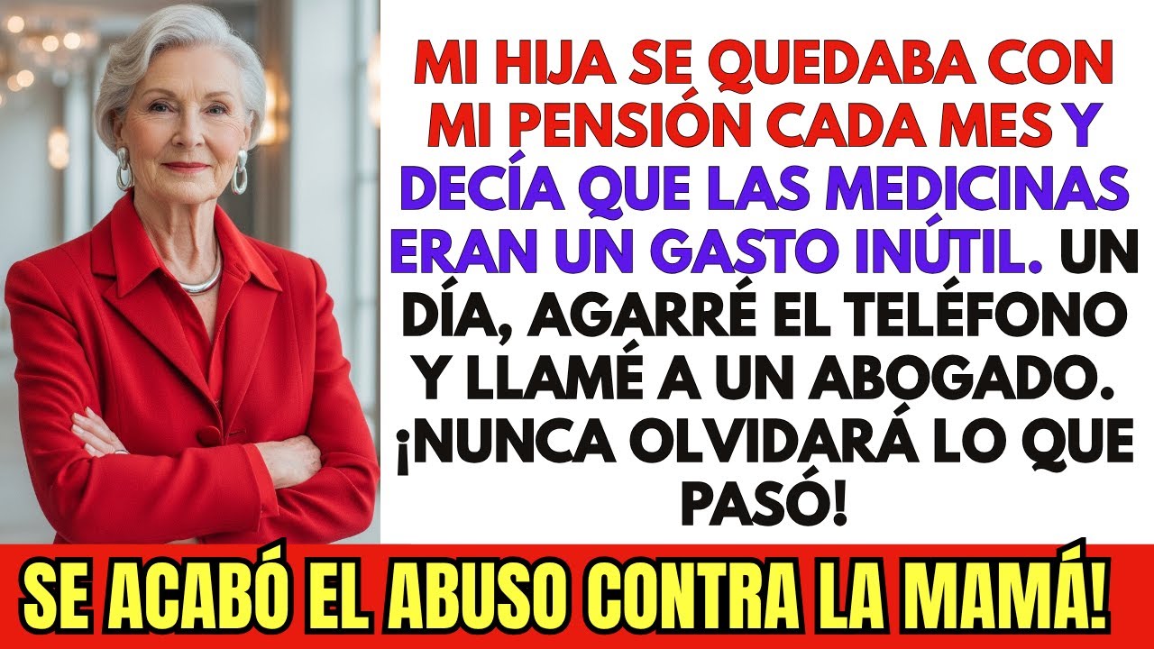 MI HIJA se QUEDABA con MI PENSIÓN y ni MIS MEDICINAS podía COMPRAR… LLAMÉ a un ABOGADO y la PERDIÓ
