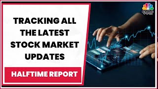 Tracking Latest Stock Market Updates & Headlines | Halftime Report | CNBC-TV18