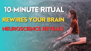The 10-Minute Morning Ritual That Rewires Your Brain For Success Neuroscience Explained