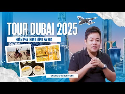 🔥Tour du lịch DUBAI HOT nhất 2025 - Cùng Quang Lê khám phá Tiểu vương quốc Ả Rập