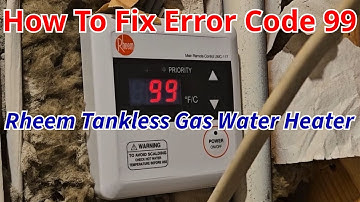 Rheem Gas Tankless water heater flashing Error code 99 troubleshooting guide