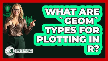 What Are `geom` Types For Plotting In R? - The Friendly Statistician