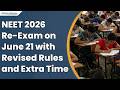 NEET UG 2026 Re-Exam Candidates Allowed City Changes, Additional 15 Minutes; Exam on June 21