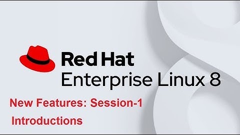 Red Hat Enterprise Linux 8 The New Features Session 1 # Introduction