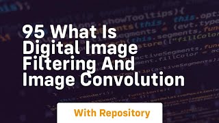 95 what is digital image filtering and image convolution