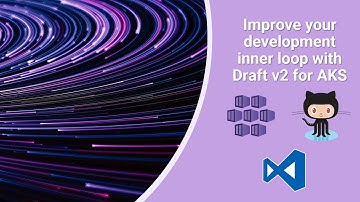 Improve your development inner loop with Draft v2 for AKS