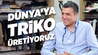 Dünyaya Triko Üretiyoruz Yunus Emre Tunaz