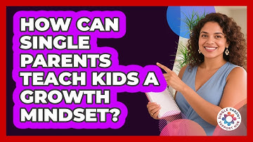 How Can Single Parents Teach Kids A Growth Mindset? - Single Parent Support Hub