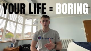 Why Your Life Is So Boring