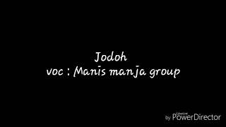 Jodoh - Manis Manja Group (Lyric)