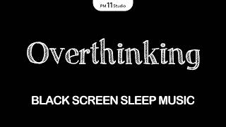 Black Screen Sleep Music to Calm Overthinking