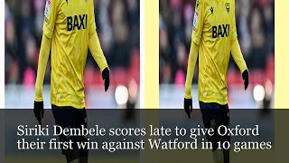 Siriki Dembele Scores Late To Give Oxford Their First Win Against Watford In 10 Games