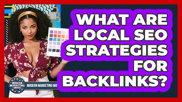 What Are Local SEO Strategies For Backlinks? - Modern Marketing Moves