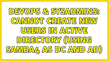DevOps & SysAdmins: Cannot create new users in Active Directory (Using Samba4 as DC and AD)