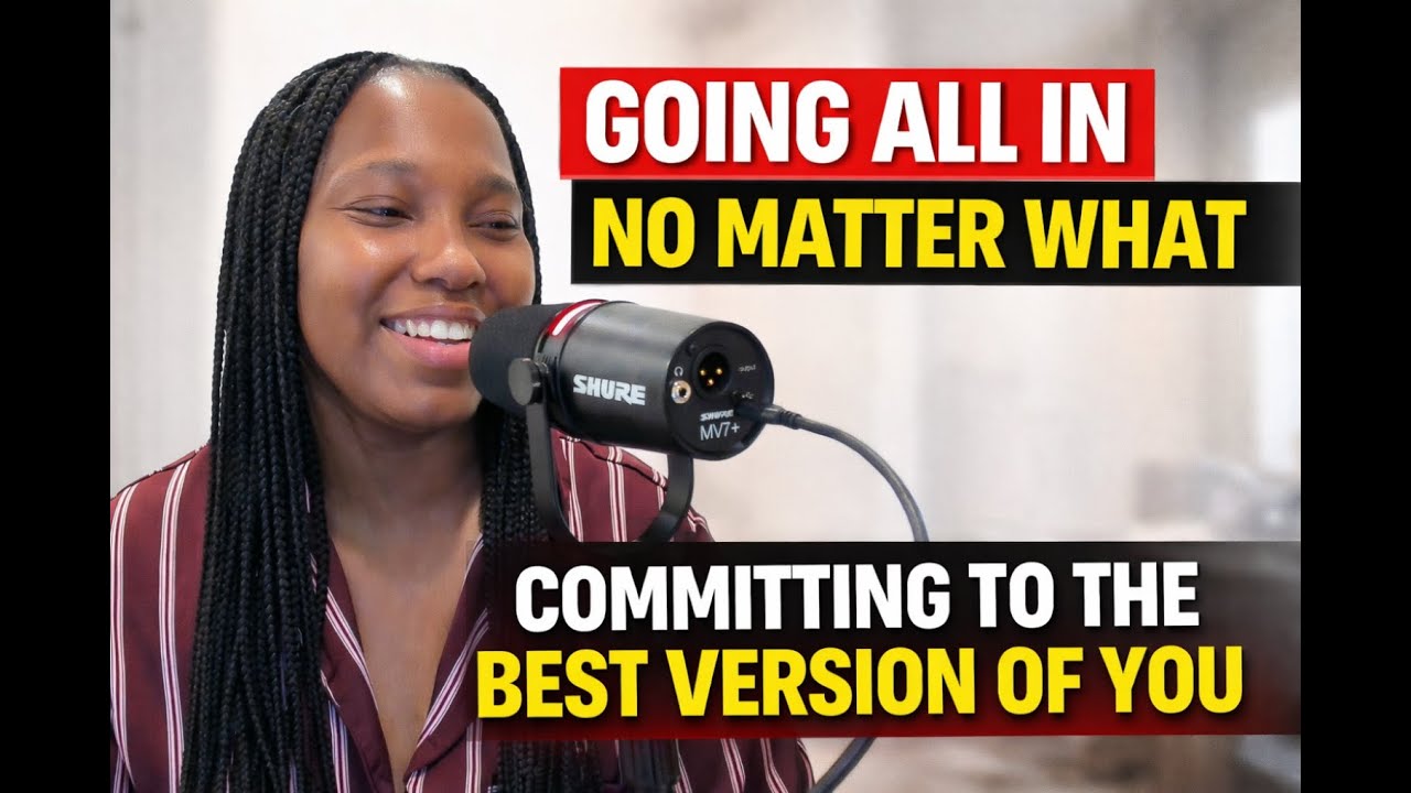 Going All in No Matter What || Committing to the Best Version of You