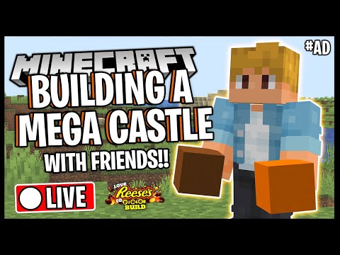BUILDING A MEGA CASTLE /w FRIENDS!! | Minecraft LIVE #AD #LoveReesesToPieces - BUILDING A MEGA CASTLE /w FRIENDS!! | Minecraft LIVE #AD #LoveReesesToPieces