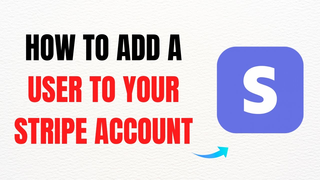 How to Add a User to Your Stripe Account  - Full Guide
