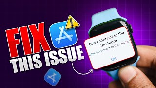 Apple Watch Can’t Connect to App Store? Here’s the Quick Fix!