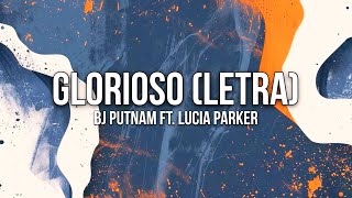 GLORIOSO (LETRA) - BJ PUTNAM FT. LUCIA PARKER