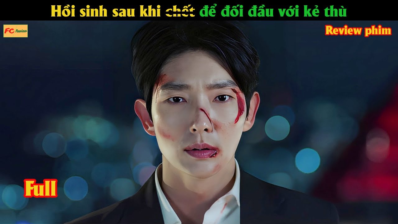 Hồi sinh sau khi chớt để đối đầu với kẻ thù - Review phim Hàn