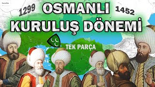 OSMANLI KURULUŞ DÖNEMİ (1299 -1451) TEK PARÇA